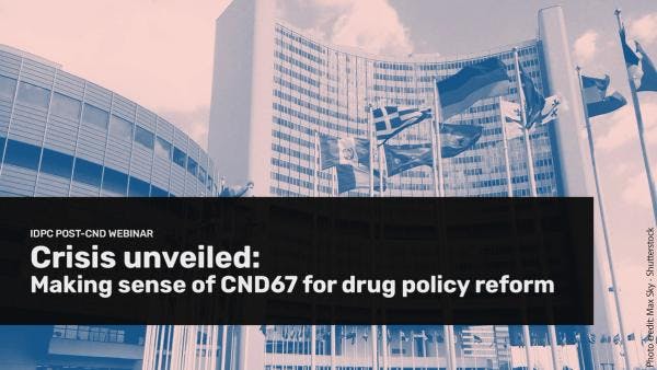 Crisis unveiled: Making sense of CND67 for drug policy reform