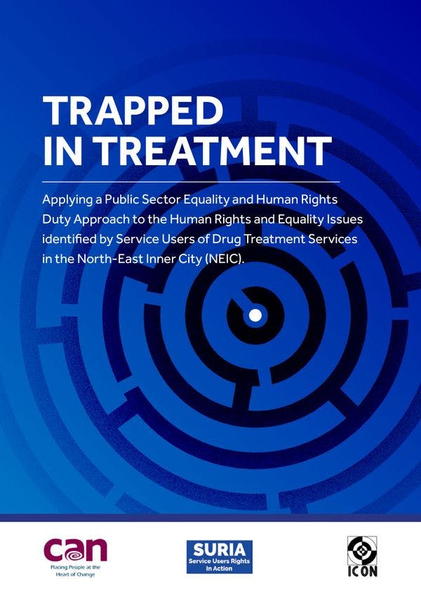 ‘Trapped in Treatment’ – Applying a public sector equality and human rights duty approach to the human rights and equality issues identified by Service Users of Drug Treatment services in the North East Inner City (NEIC)